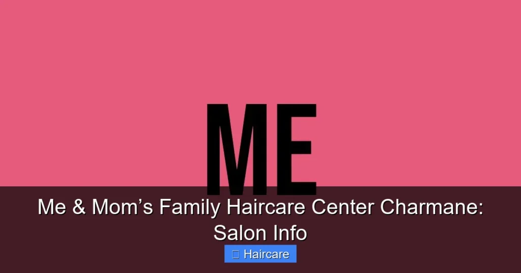Featured image for Me & Mom’s Family Haircare Center Charmane: Salon Info