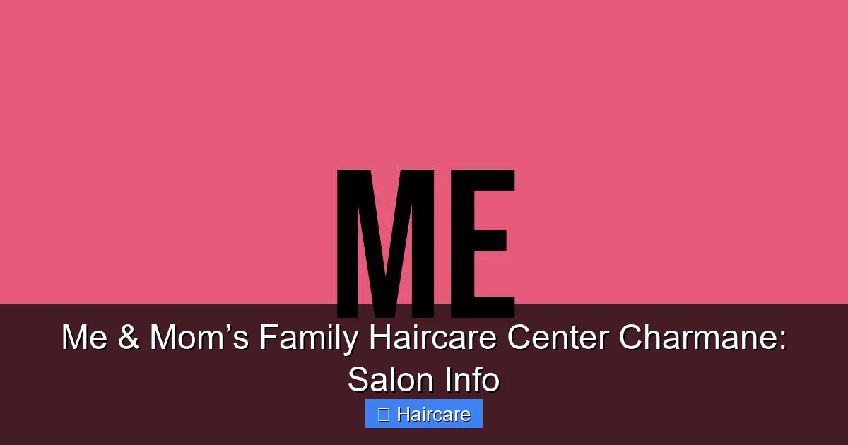Featured image for Me & Mom’s Family Haircare Center Charmane: Salon Info