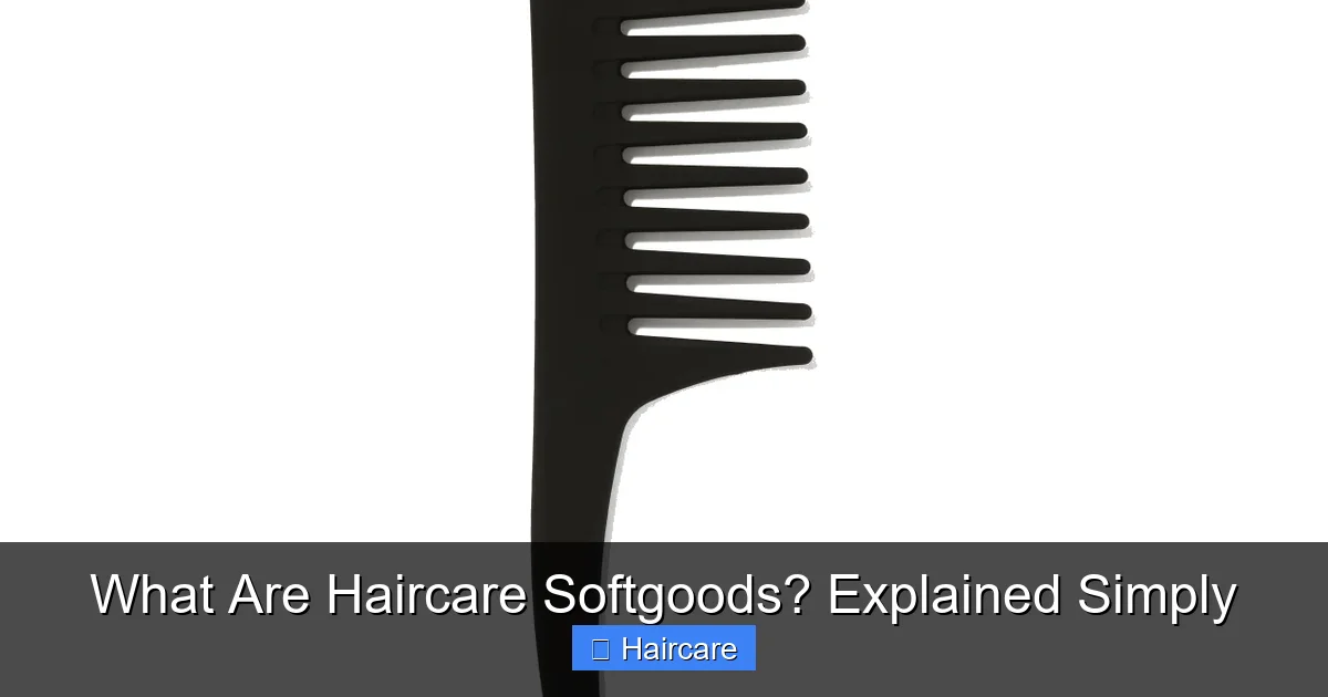 Featured image for What Are Haircare Softgoods? Explained Simply