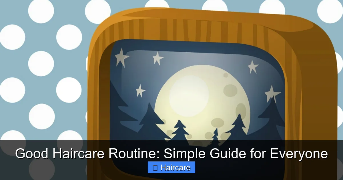 Featured image for Good Haircare Routine: Simple Guide for Everyone