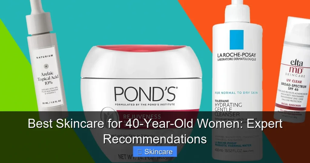 Featured image for Best Skincare for 40-Year-Old Women: Expert Recommendations