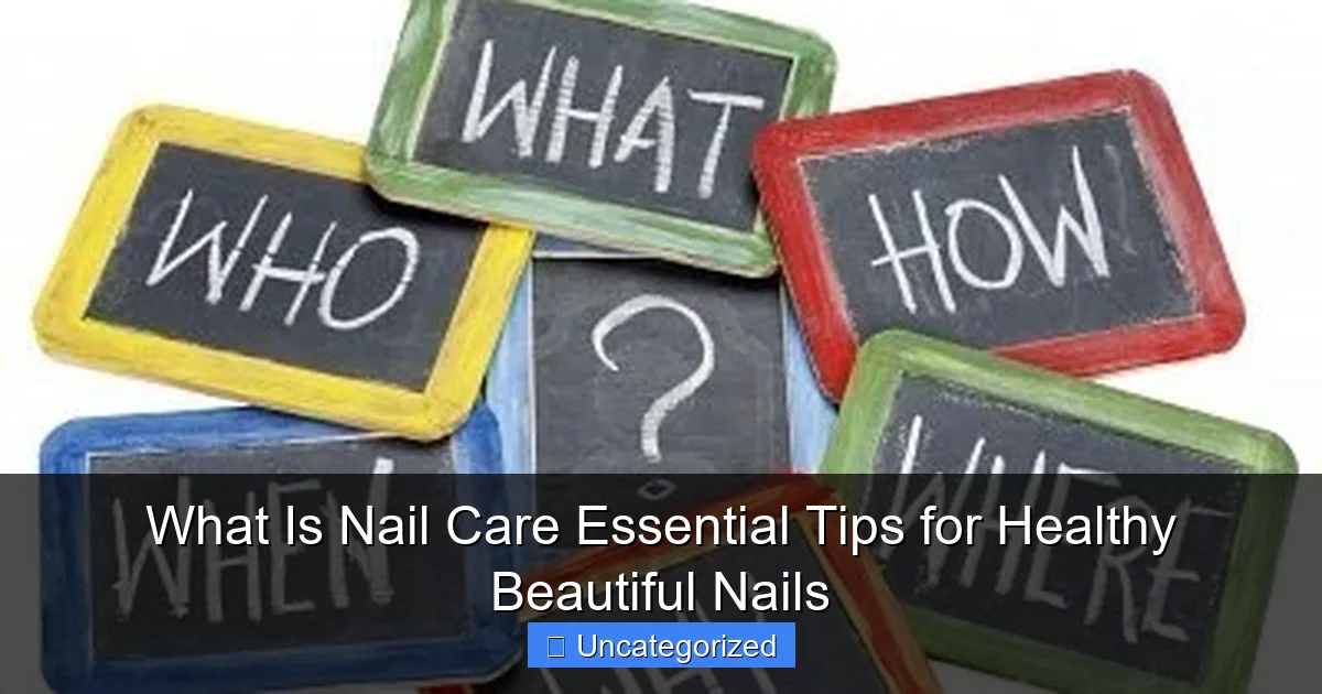 What Is Nail Care Essential Tips for Healthy Beautiful Nails