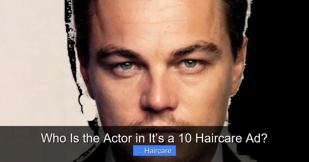 Featured image for Who Is the Actor in It’s a 10 Haircare Ad?