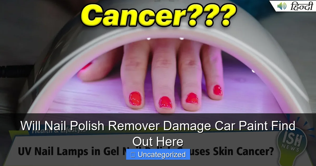 Will Nail Polish Remover Damage Car Paint Find Out Here